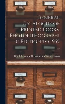 General Catalogue of Printed Books. Photolithographic Edition to 1955; 138