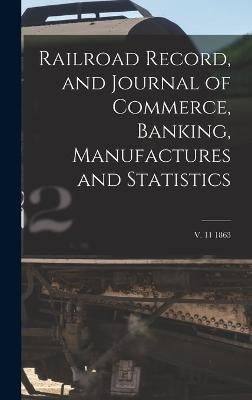 Railroad Record, and Journal of Commerce, Banking, Manufactures and Statistics; v. 11 1863
