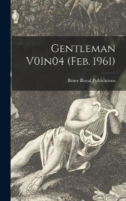 Gentleman V01n04 (Feb. 1961) By Bruce Royal Publications (creator)