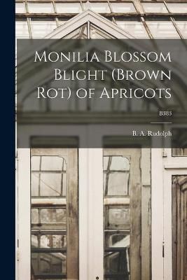 Monilia Blossom Blight (Brown Rot) of Apricots; B383 9781013422584