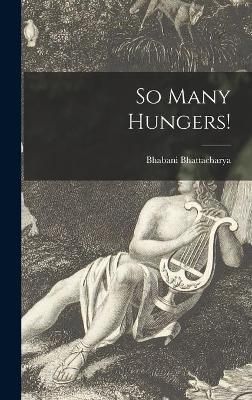 So Many Hungers! By Bhabani Bhattacharya 9781013423444 (Hardback)