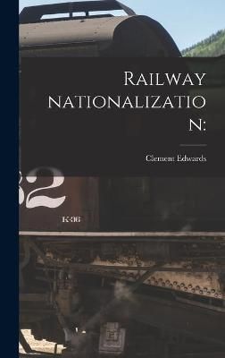 Railway Nationalization By Edwards 9781013425356 (Hardback)