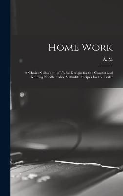 Home Work [microform] By A M 9781013426261 (Hardback)