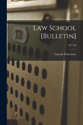 Law School [Bulletin]; 1957-58 9781013430527 (Paperback)