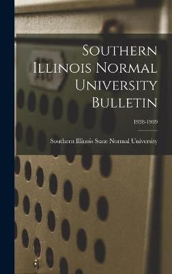 Southern Illinois Normal University Bulletin; 1938-1939 9781013434075