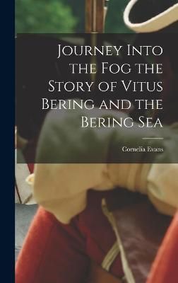 Journey Into the Fog the Story of Vitus Bering and the Bering Sea