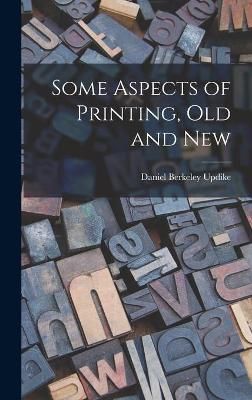 Some Aspects of Printing, Old and New 9781013445866 (Hardback)
