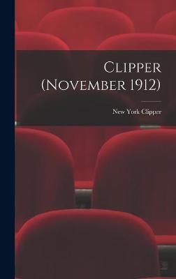 Clipper (November 1912) By New York Clipper 9781013449512 (Hardback)