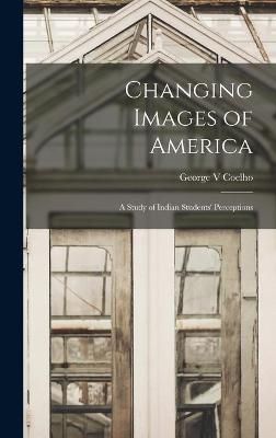 Changing Images of America By George V Coelho 9781013451331 (Hardback)