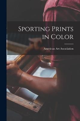 Sporting Prints in Color By American Art Association 9781013455612