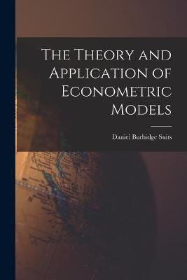 The Theory and Application of Econometric Models 9781013463426