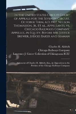 In the United States Circuit Court of Appeals for the Seventh Circuit, October Term, A.D. 1907, Nelson Thomasson, Jr., Et Al., Appellants, Vs. ...