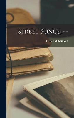 Street Songs. -- By Edith Dame Sitwell (creator) 9781013473104