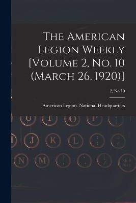 American Legion Weekly [Volume 2, No. 10 (March 26, 1920)]; 2, no 10