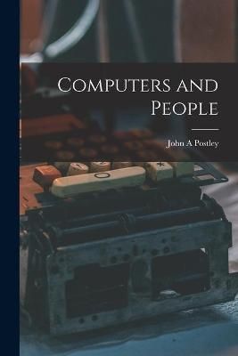 Computers and People By John A Postley 9781013474736 (Paperback)
