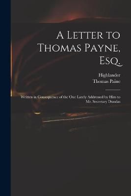 Letter to Thomas Payne, Esq. By Highlander 9781013475917 (Paperback)