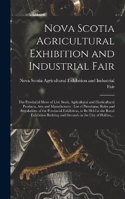 Nova Scotia Agricultural Exhibition and Industrial Fair [microform]