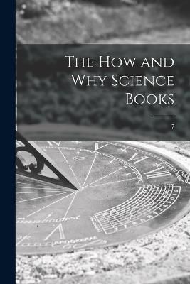 The How and Why Science Books; 7 By Anonymous 9781013481987