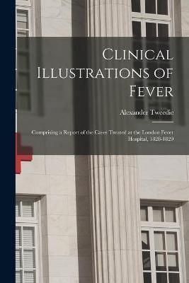 Clinical Illustrations of Fever By Tweedie 9781013484988 (Paperback)