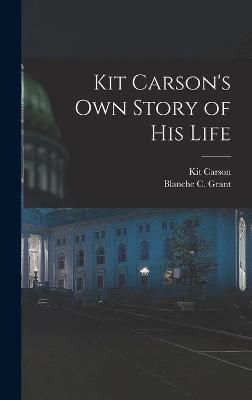 Kit Carson's Own Story of His Life 9781013487156 (Hardback)