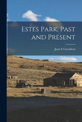 Estes Park, Past and Present By June E Carothers 9781013489846