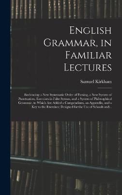 English Grammar, in Familiar Lectures By Kirkham 9781013491092