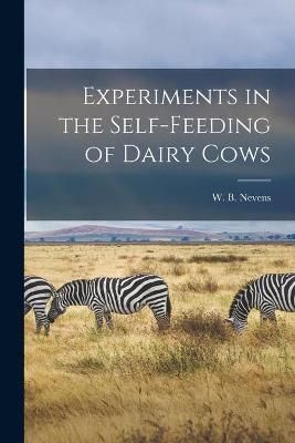 Experiments in the Self-Feeding of Dairy Cows 9781013491603