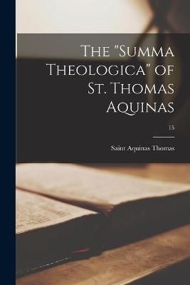 "Summa Theologica" of St. Thomas Aquinas; 15 By Thomas 9781013492488