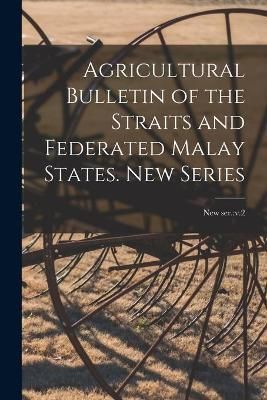 Agricultural Bulletin of the Straits and Federated Malay States. New Series; new ser.