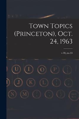 Town Topics (Princeton), Oct. 24, 1963; V.18, No.33 By Anonymous