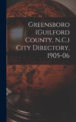 Greensboro (Guilford County, N.C.) City Directory, 1905-06 (Hardback)