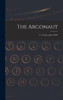 Argonaut; v. 42 (Jan.-June 1898) By Anonymous 9781013503825 (Hardback)