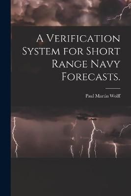 A Verification System for Short Range Navy Forecasts. 9781013506864