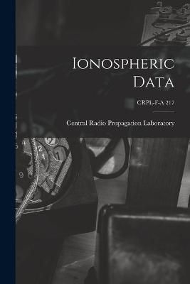 Ionospheric Data; CRPL-F-A 217 9781013507908 (Paperback)