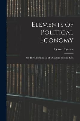 Elements of Political Economy By Ryerson 9781013511516 (Paperback)