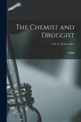 Chemist and Druggist [electronic Resource]; Vol. 31 (29 Oct.1887)