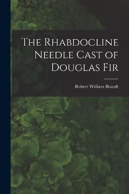 The Rhabdocline Needle Cast of Douglas Fir By Robert William Brandt