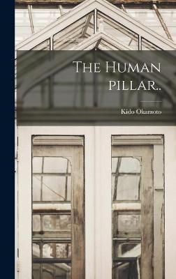 The Human Pillar.. By Kido 1872-1939 Okamoto 9781013519420 (Hardback)