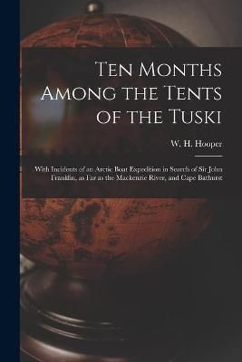 Ten Months Among the Tents of the Tuski [microform] By Hooper