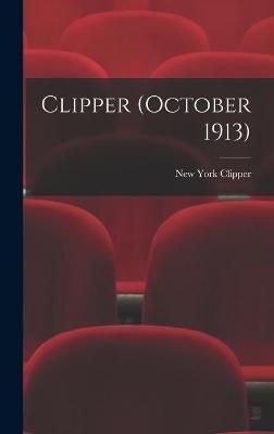 Clipper (October 1913) By New York Clipper 9781013525384 (Hardback)