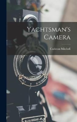 Yachtsman's Camera By Carleton Mitchell 9781013526145 (Hardback)