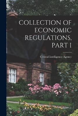 Collection of Economic Regulations, Part I 9781013530296 (Paperback)