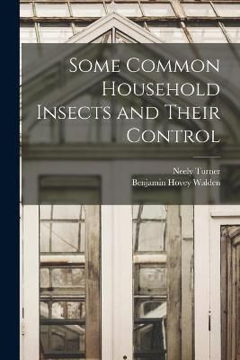 Some Common Household Insects and Their Control 9781013530319