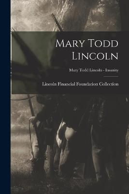 Mary Todd Lincoln; Mary Todd Lincoln - Insanity 9781013532405