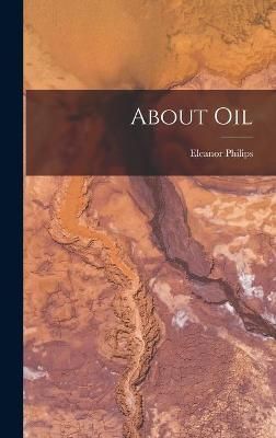 About Oil By Eleanor Philips 9781013533907 (Hardback)
