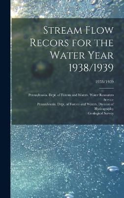 Stream Flow Recors for the Water Year 1938/1939; 1938/1939 (Hardback)
