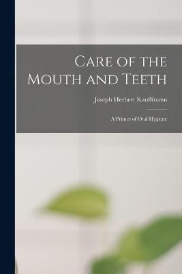 Care of the Mouth & Teeth By Joseph Kauffmann 9781013537592