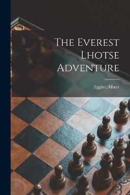 The Everest Lhotse Adventure By Albert Eggler (creator) 9781013539145