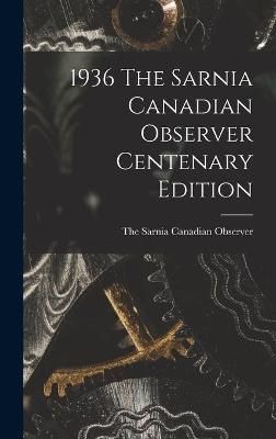 1936 The Sarnia Canadian Observer Centenary Edition 9781013546761