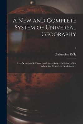 New and Complete System of Universal Geography By Kelly 9781013547638